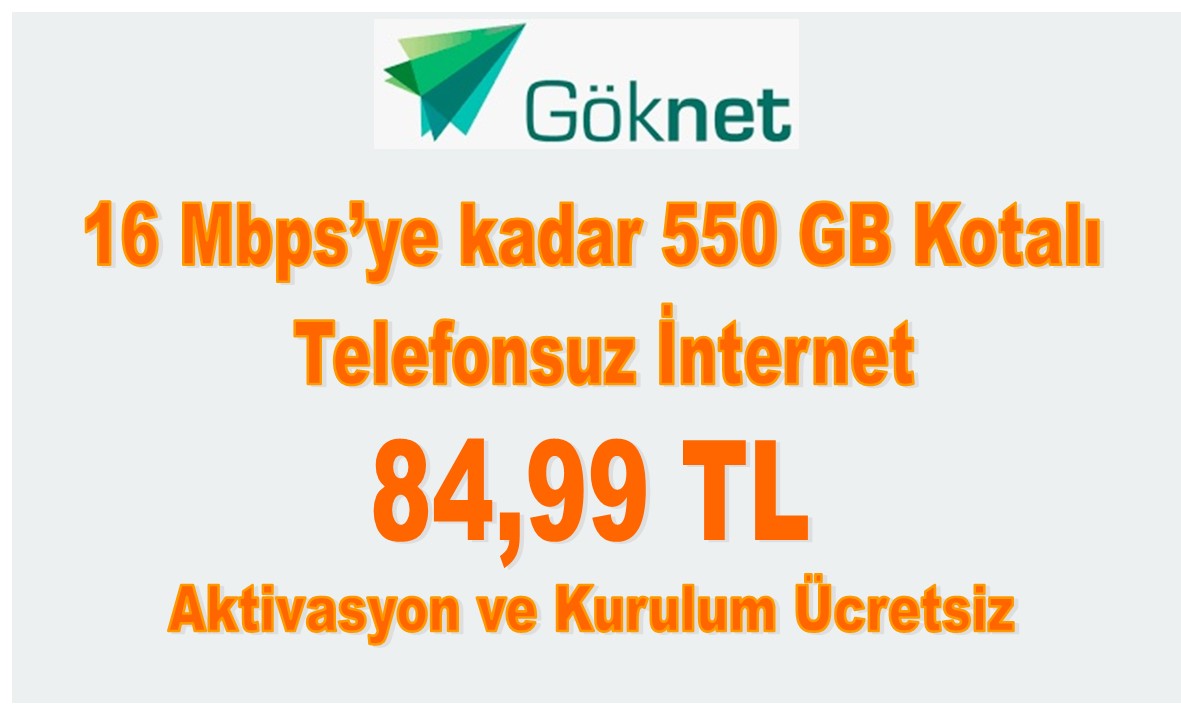 Göknet 16 Mbps’ye kadar 550 GB Kotalı İnternet 84,99 TL
