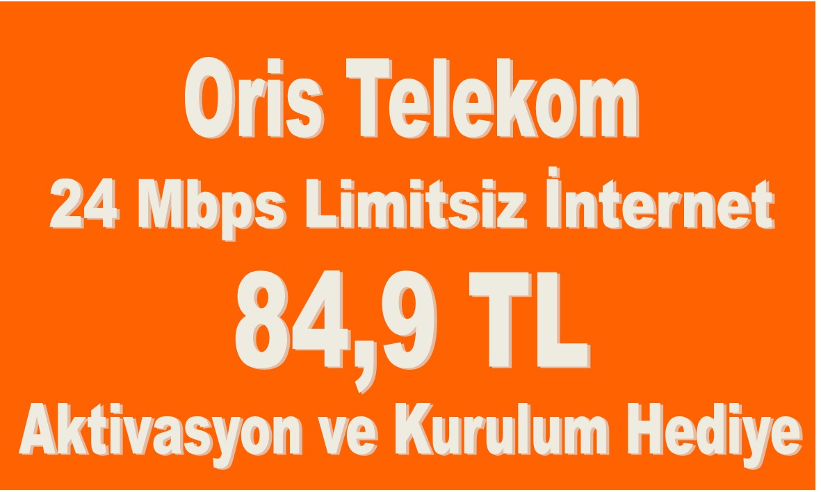 Oris Telekom 24 Mbps'e Kadar Limitsiz  İnternet 84,9 TL