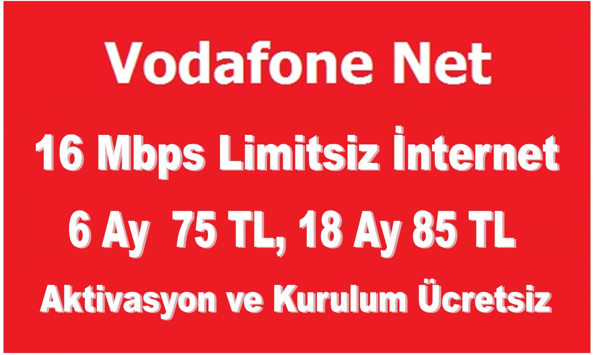 Vodafone 16 Mbps Limitsiz  İnternet 6 Ay 75 TL 18 Ay 85 TL