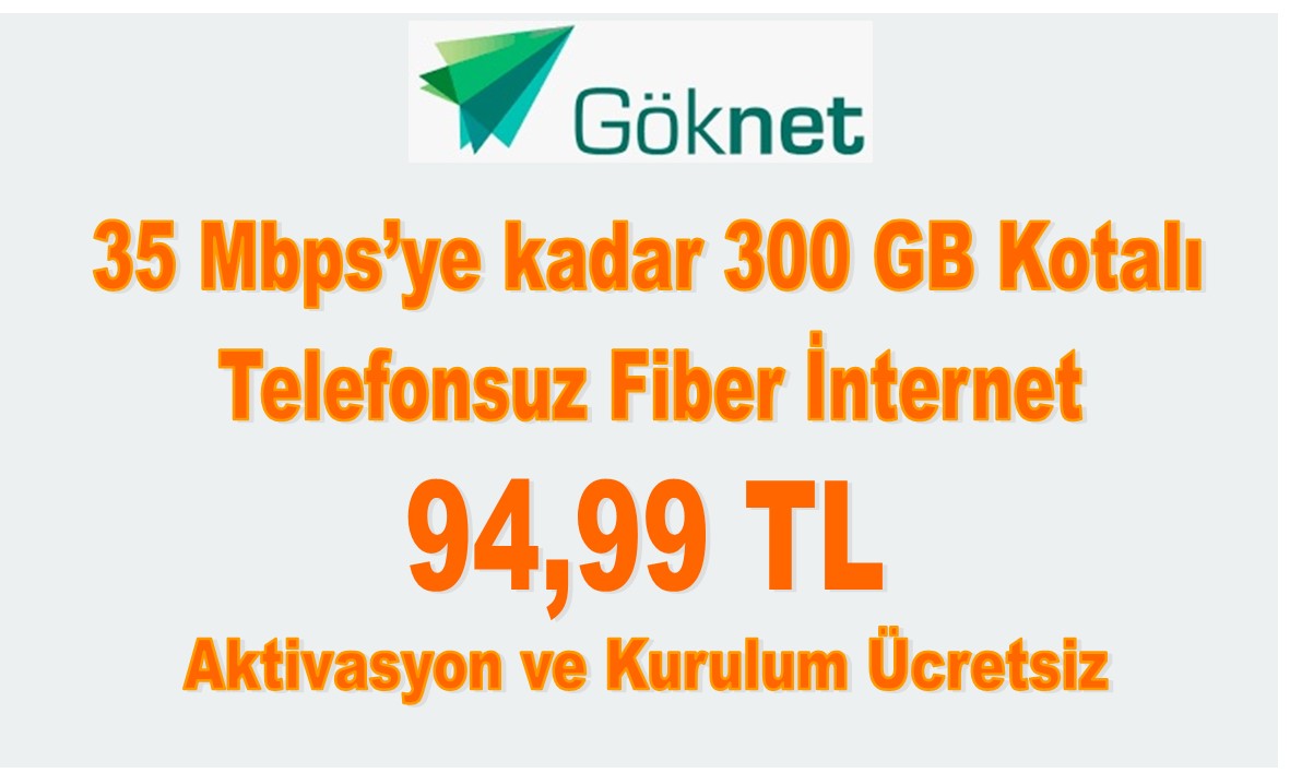 Göknet 35 Mbps’ye kadar 300 GB Kotalı İnternet 94,99 TL